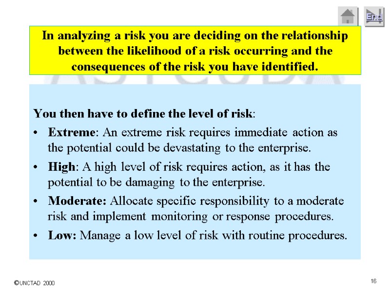 In analyzing a risk you are deciding on the relationship between the likelihood of